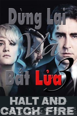 Dừng Lại Và Bắt Lửa (Phần 3) - Halt And Catch Fire (Season 3)