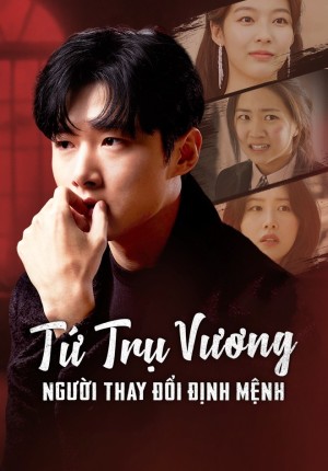 Tứ Trụ Vương: Người Thay Đổi Vận Mệnh - Four Lords: The Destiny Changer